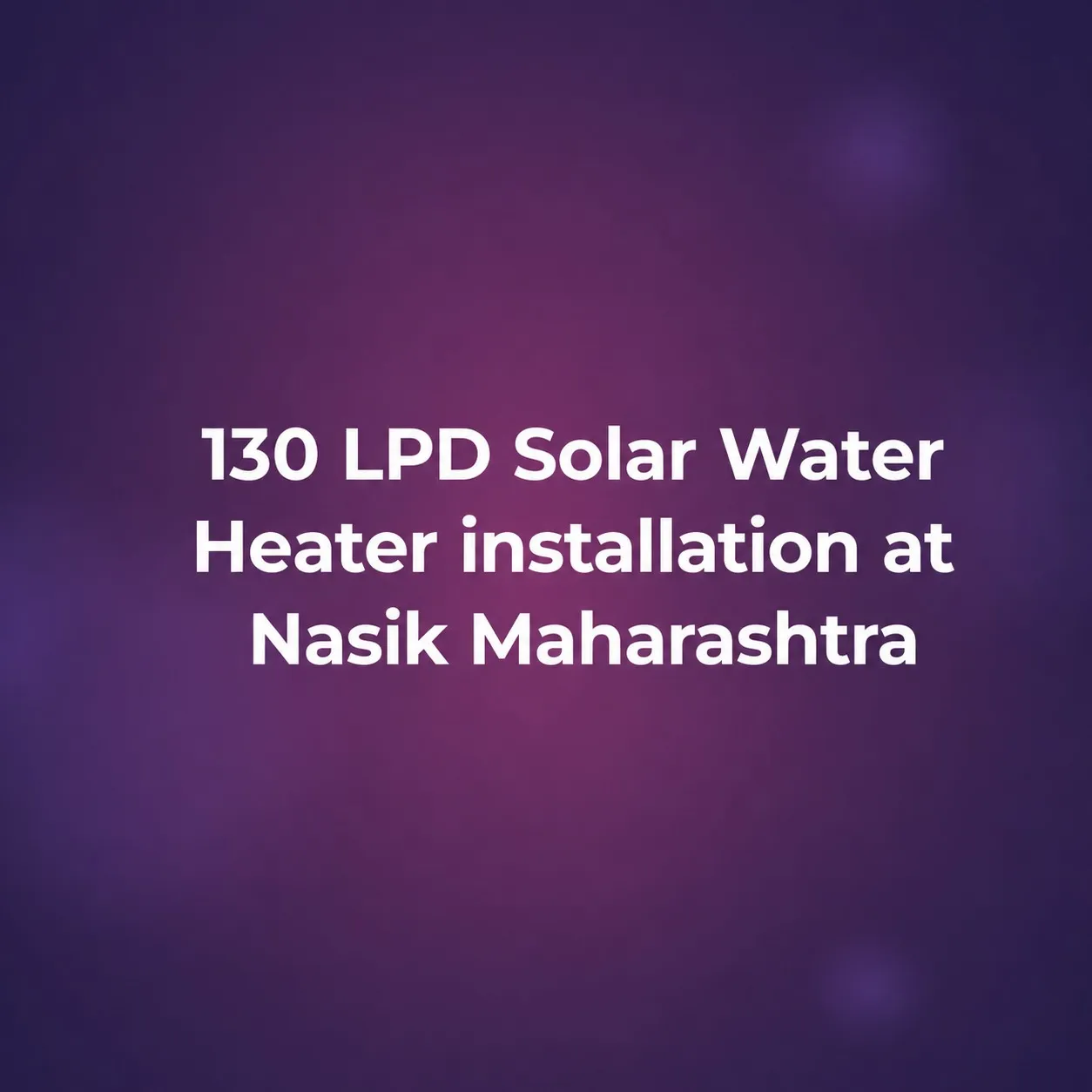 130 LPD Solar Water Heater installation at Nasik Maharashtra