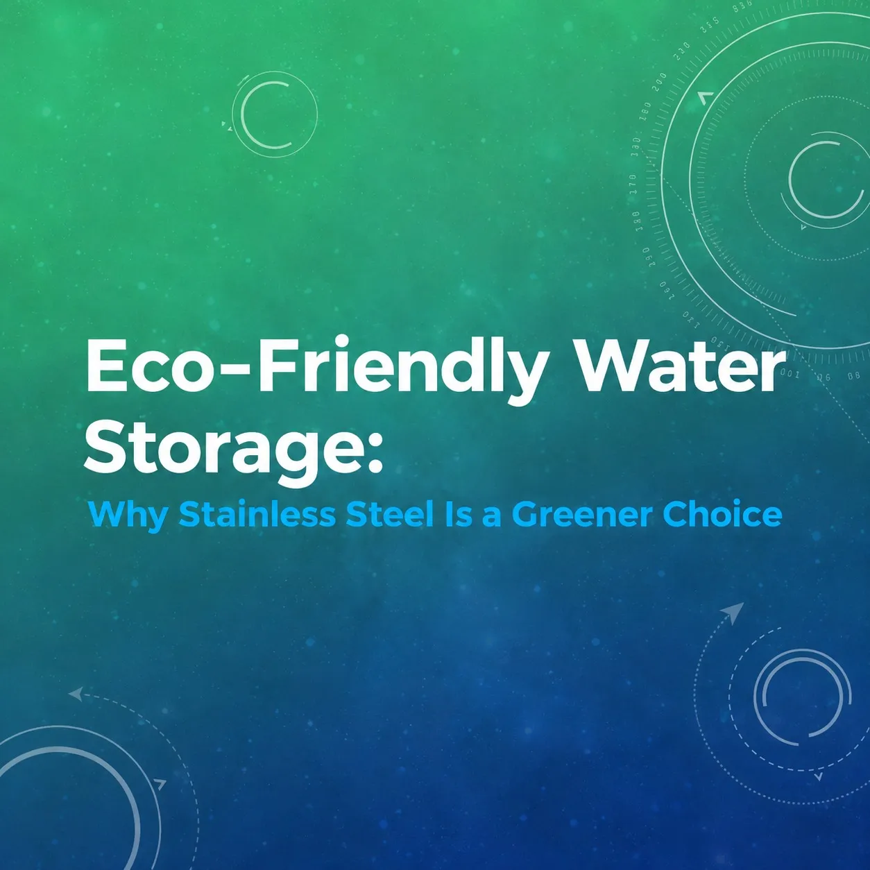Eco-Friendly Water Storage: Why Stainless Steel Is a Greener Choice